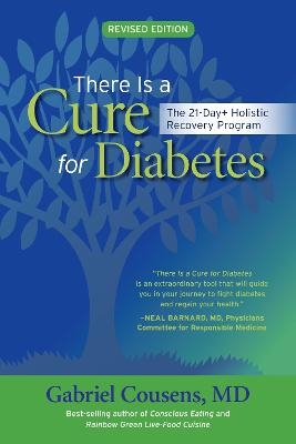 There Is a Cure for Diabetes, Revised Edition - Gabriel Cousens