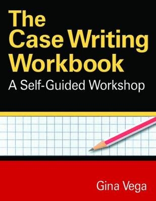 The Case Writing Workbook - Gina Vega