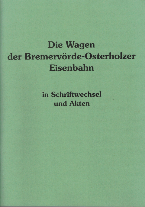 Die Wagen der Bremervörde-Osterholzer Eisenbahn in Schriftwechsel und Akten