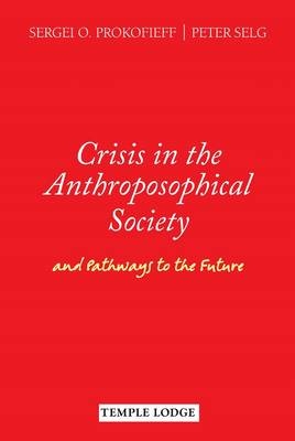 Crisis in the Anthroposophical Society - Sergei O. Prokofieff, Peter Selg