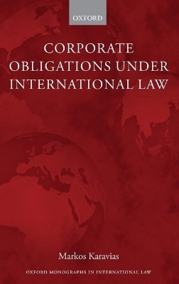 Corporate Obligations under International Law - Markos Karavias