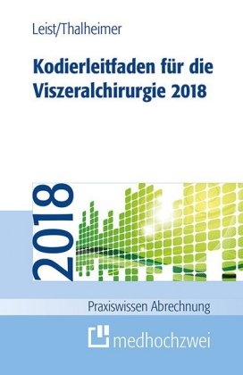 Kodierleitfaden für die Viszeralchirurgie 2018 - Susanne Leist, Markus Thalheimer