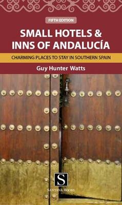 Small Hotels and Inns of Andalucia - Guy Hunter-Watts