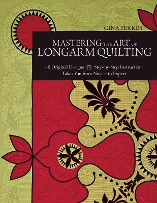 Mastering The Art Of Longarm Quilting - Gina Perkes