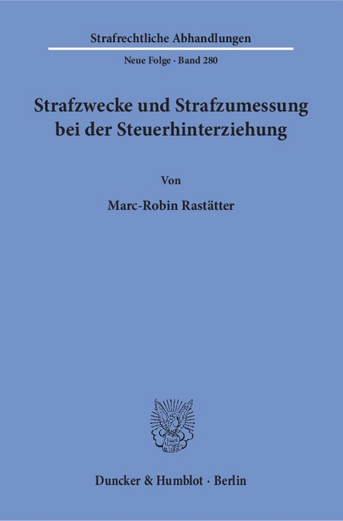 Strafzwecke und Strafzumessung bei der Steuerhinterziehung. - Marc-Robin Rastätter