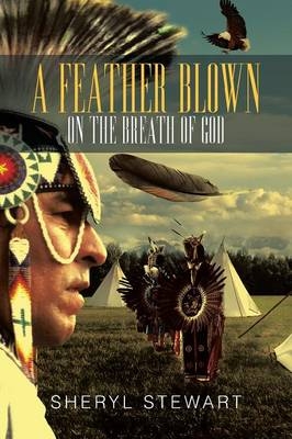 A Feather Blown On The Breath Of God - Sheryl Stewart