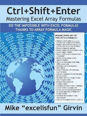 Ctrl+Shift+Enter Mastering Excel Array Formulas - Mike Girvin