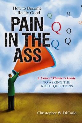 How to Become a Really Good Pain in the Ass - Christopher DiCarlo