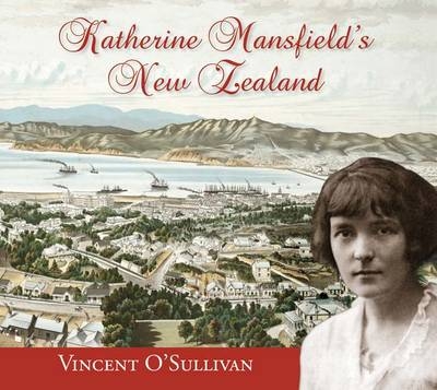 Katherine Mansfields New Zealand - Vincent O'Sullivan