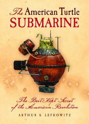 American Turtle Submarine, The - Arthur Lefkowitz