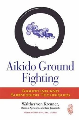 Aikido Ground Fighting - Walther G. von Krenner, Damon Apodaca, Ken Jeremiah