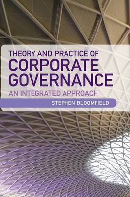 Theory and Practice of Corporate Governance - Stephen Bloomfield