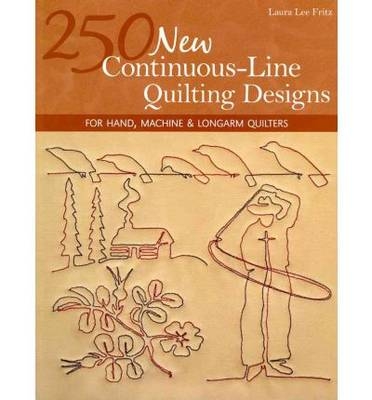 250 New Continuous Line Quilting Designs - Laura Lee Fritz