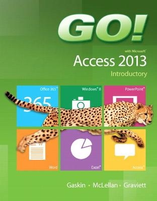 GO! with Microsoft Access 2013 Introductory - Shelley Gaskin, Carolyn McLellan, Nancy Graviett