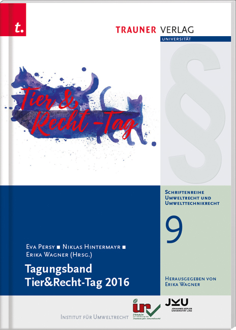 Tagungsband Tier&Recht-Tag 2016, Schriftenreihe Umweltrecht und Umwelttechnikrecht Band 9 - Eva Persy, Niklas Hintermayr, Erika Wagner