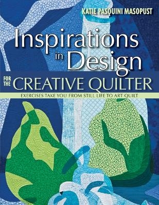 Inspirations In Design For The Creative Quilter - Katie Pasquini Masopust