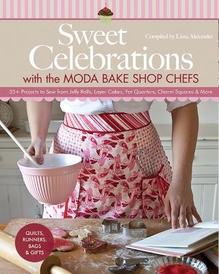 Sweet Celebrations with the Moda Bake Shop Chefs - Lissa Alexander