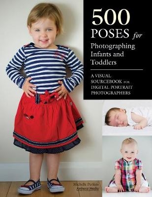 500 Poses For Photographing Infants And Toddlers - Michelle Perkins