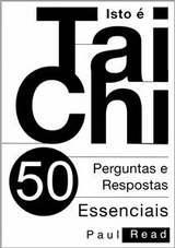 Isto é Tai Chi:  50 Perguntas e Respostas Essenciais -  Paul Read