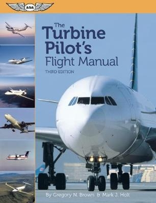 The Turbine Pilot's Flight Manual - Gregory N. Brown, Mark J. Holt