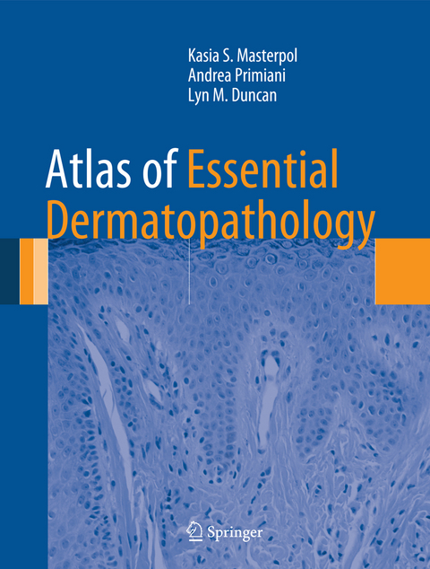 Atlas of Essential Dermatopathology - Kasia S. Masterpol, Andrea Primiani, Lyn M. Duncan