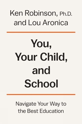 You, Your Child, and School - Ph.D. Robinson  Ken, Lou Aronica