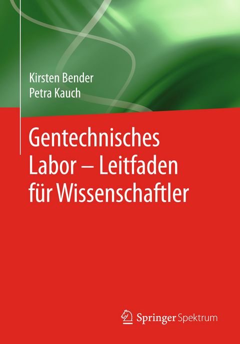 Gentechnisches Labor – Leitfaden für Wissenschaftler - Kirsten Bender, Petra Kauch