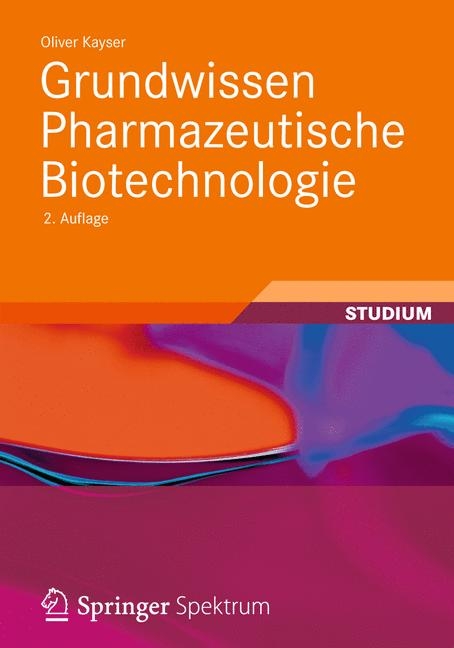 Grundwissen Pharmazeutische Biotechnologie - Oliver Kayser