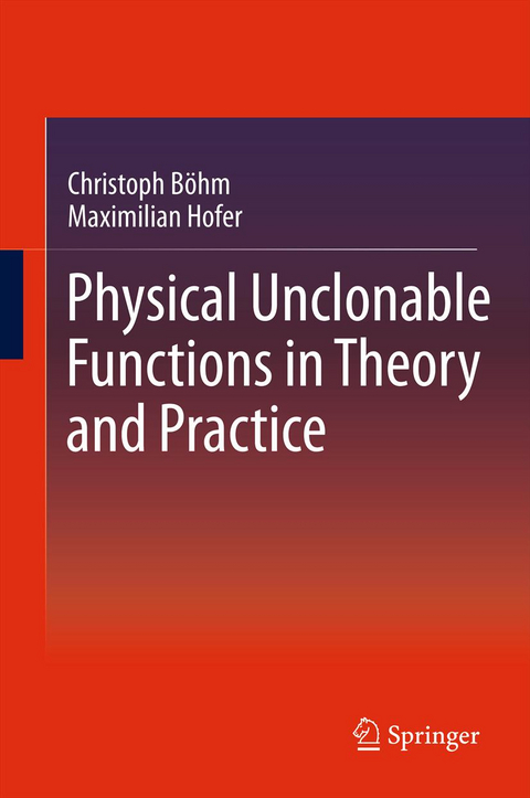 Physical Unclonable Functions in Theory and Practice - Christoph Böhm, Maximilian Hofer