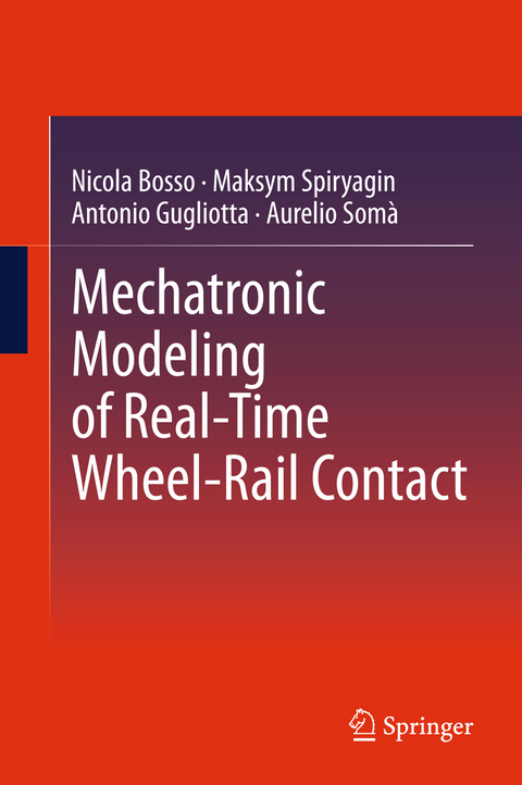 Mechatronic Modeling of Real-Time Wheel-Rail Contact - Nicola Bosso, Maksym Spiryagin, Antonio Gugliotta, Aurelio Somà