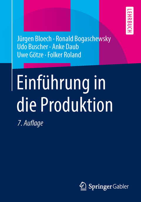 Einführung in die Produktion - Jürgen Bloech, Ronald Bogaschewsky, Udo Buscher, Anke Daub, Uwe Götze, Folker Roland