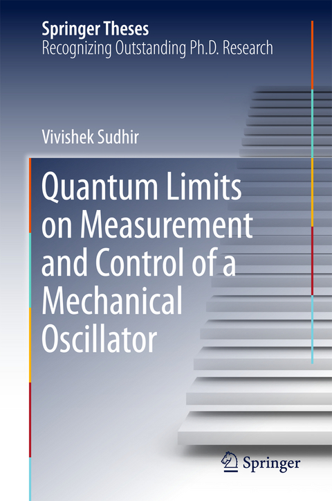 Quantum Limits on Measurement and Control of a Mechanical Oscillator - Vivishek Sudhir