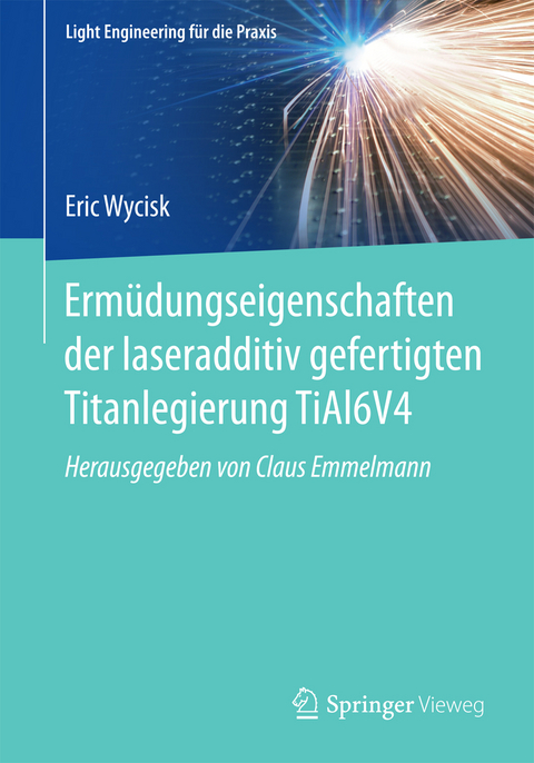 Ermüdungseigenschaften der laseradditiv gefertigten Titanlegierung TiAl6V4 - Eric Wycisk