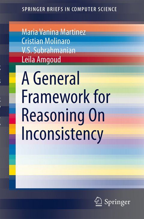 A General Framework for Reasoning On Inconsistency - Maria Vanina Martinez, Cristian Molinaro, V.S. Subrahmanian, Leila Amgoud