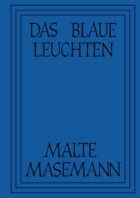 Malte Masemann: Das Blaue Leuchten - Malte Masemann, Ehrenfried Baumgartner, Julia Dellith, Johannes Gebhardt, Eva-Maria Günther, Frank Zöllner