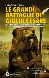 Le grandi battaglie di Giulio Cesare - Andrea Frediani