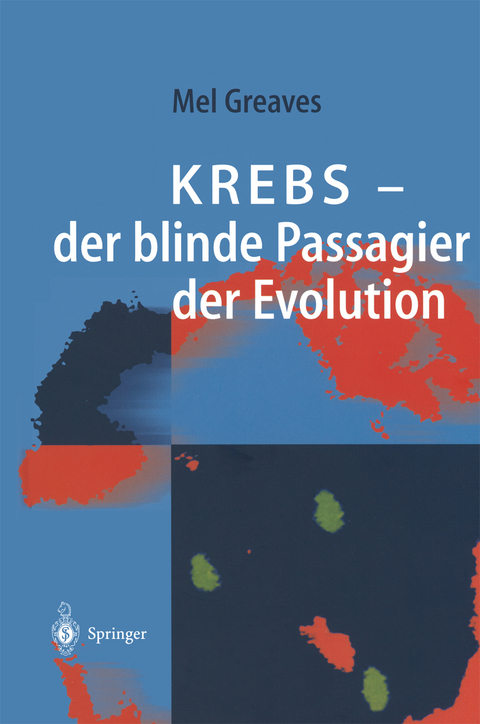 Krebs — der blinde Passagier der Evolution - Mel F. Greaves