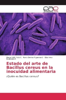 Estado del arte de Bacillus cereus en la inocuidad alimentaria - Diana Edith Ruíz C., Karla Denise Figueroa-S, Elsa Irma Quiñones-R