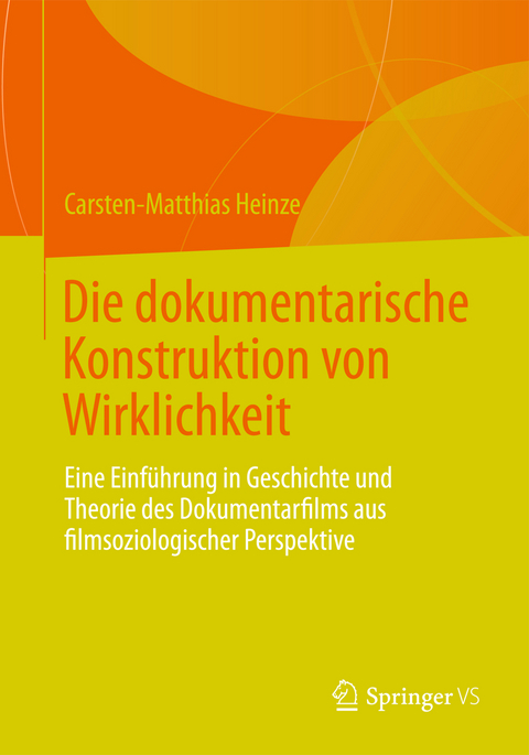 Die dokumentarische Konstruktion von Wirklichkeit - Carsten-Matthias Heinze