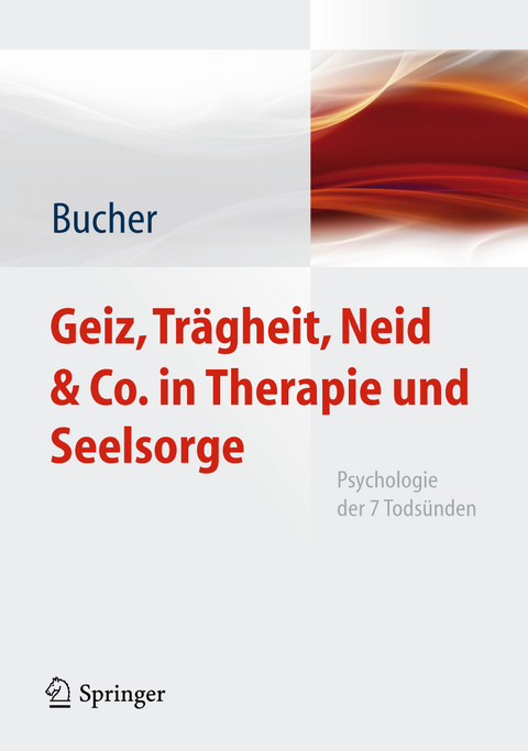 Geiz, Trägheit, Neid & Co. in Therapie und Seelsorge - Anton Bucher