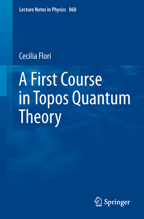 A First Course in Topos Quantum Theory - Cecilia Flori