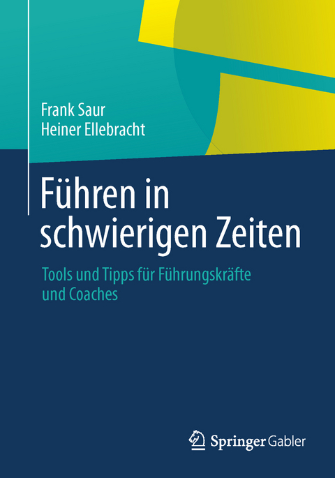 Führen in schwierigen Zeiten - Frank Saur, Heiner Ellebracht