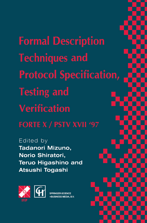 Formal Description Techniques and Protocol Specification, Testing and Verification - Atsushi Togashi, Tadanori Mizuno, Norio Shiratori, Teruo Higashino