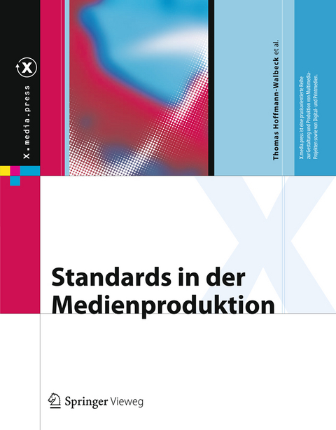 Standards in der Medienproduktion - Thomas Hoffmann-Walbeck, Gottfried Zimmermann, Marko Hedler, Jan-Peter Homann, Alexander Henka, Sebastian Riegel, Ansgar Gerlicher, Martin Goik, Christophe Strobbe