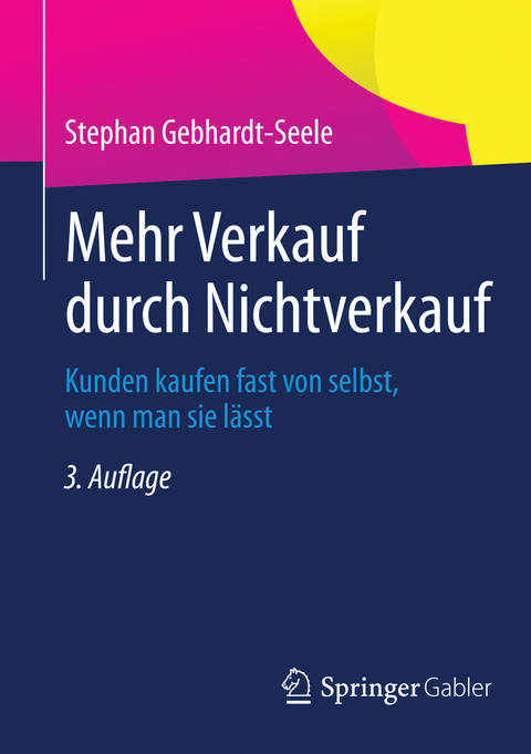 Mehr Verkauf durch Nichtverkauf - Stephan Gebhardt-Seele