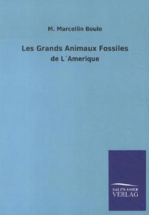 Les Grands Animaux Fossiles - M. Marcellin Boule