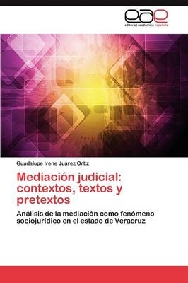 MediaciÃ³n judicial: contextos, textos y pretextos - Guadalupe Irene JuÃ¡rez Ortiz