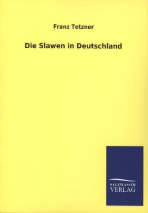 Die Slawen in Deutschland - Franz Tetzner