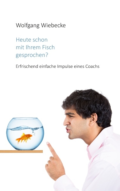 Heute schon mit Ihrem Fisch gesprochen? - Wolfgang Wiebecke