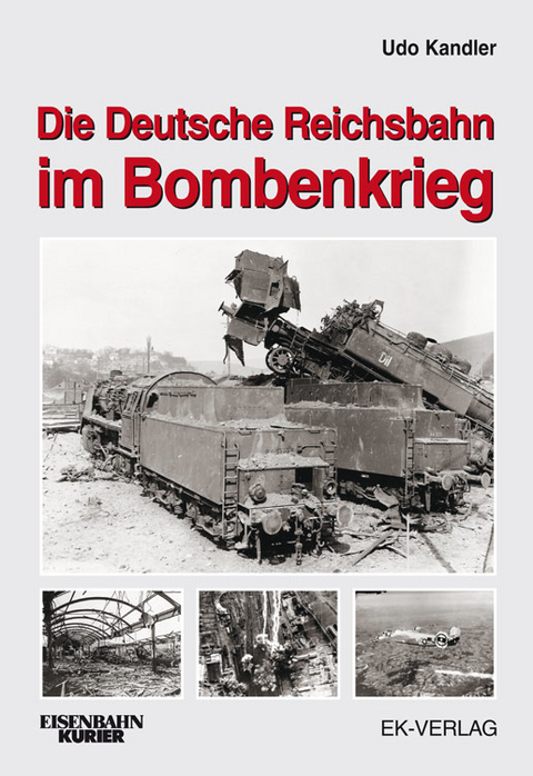 Die Deutsche Reichsbahn im Bombenkrieg - Udo Kandler, Brian Rampp